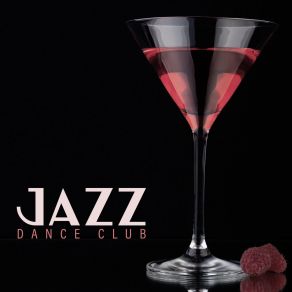 Jazz Dance Club - Brilliant Instrumental Jazz Variations That Are Perfect For An Elegant Cocktail Party Or An Evening Business Meeting album cover