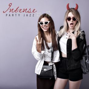 Intense Party Jazz - 15 Instrumental Melodies Designed For Dancing And Fun album cover