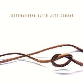 Instrumental Latin Jazz Groove album cover