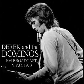 Derek And The Dominos FM Broadcast N. Y. C. 1970 (Live) album cover