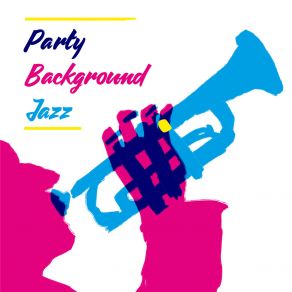 Party Background Jazz: Stylish Instrumental Music For Banquets, Parties, Birthdays album cover