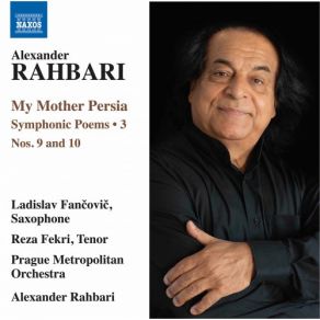 Alexander Rahbari: My Mother Persia, Vol. 3 – Symphonic Poems Nos. 9 & 10 album cover