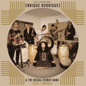 Soul Jazz Records Presents Enrique Rodríguez & The Negra Chiway Band Fase Liminal album cover