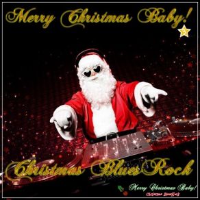 Merry Christmas Baby! Christmas BluesRock Vol. 3 (CD1) album cover