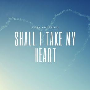 Shall I Take My Heart album cover