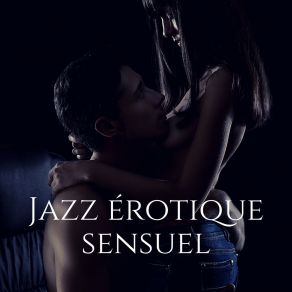 Jazz Érotique Sensuel: Musique De Chambre - Temps Romantique, Atmosphère Sensuelle album cover