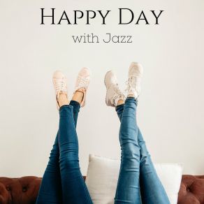 Happy Day With Jazz: Good Mood Jazz And Bossa Nova Music album cover