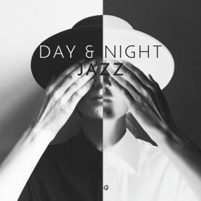 Day & Night Jazz. Music For Every Day. Energetic And Calming, Amazing Sounds, Blissful Time album cover