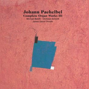Complete Organ Works III - Michael Belotti, Christian Schmitt, James David Christie (CD2) album cover