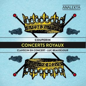 Francois Couperin - Concerts Royaux - Luc Beausejour, Clavecin En Concert album cover