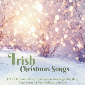 Irish Christmas Songs – Celtic Christmas Music, Traditional & Amazing Celtic Harp Xmas Songs For Your Holiday In Ireland album cover