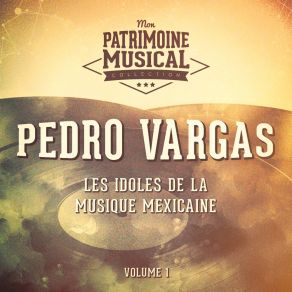 Les Idoles De La Musique Mexicaine: Pedro Vargas, Vol. 1 album cover