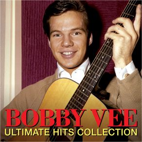 BOBBY VEE - ULTIMATE HITS COLLECTION (Digitally Remastered) album cover