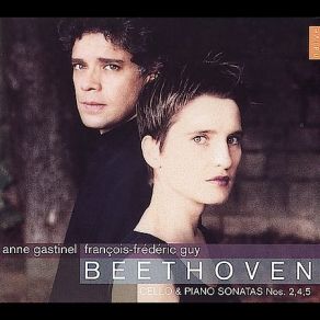 Beethoven - Cello And Piano Sonatas Nos. 2, 4, 5 - Anne Gastinel, Francois-Frederic Guy album cover