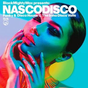 Black Mighty Wax Presents: NASCODISCO (Funky & Disco House... The Irma Disco Volts) album cover