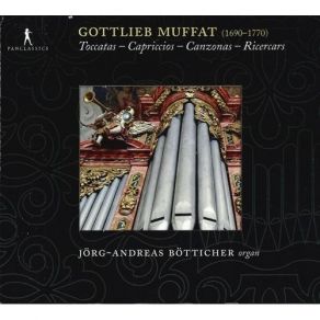 Gottlieb Muffat - Toccatas, Capriccios, Canzonas, Ricercars - Jorg-Andreas Botticher album cover