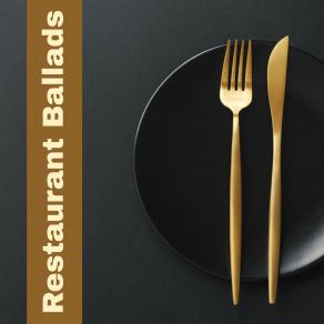Restaurant Ballads: Gentle Jazz Pieces Creating A Unique And Exclusive Atmosphere Of The Restaurant album cover