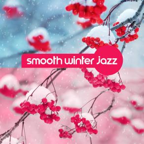 Smooth Winter Jazz: Best Instrumental Music To Relax And Unwind album cover