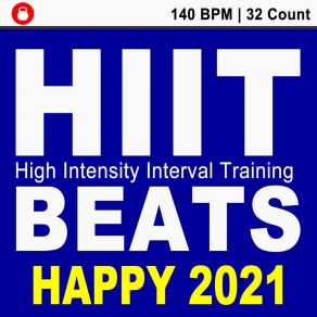 Hiit Beats Happy 2021 (140 Bpm - 32 Count Unmixed High Intensity Interval Training Workout Music Ideal For Gym, Jogging, Running, Cycling, Cardio And Fitness) album cover