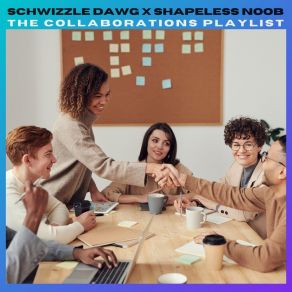 Schwizzle D. A. W. G. X Shapeless Noob: The " Collaborations " Playlist album cover