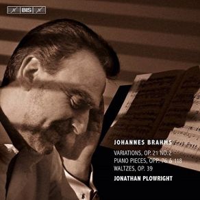 Brahms - Variations, Op. 21 No. 2; Piano Pieces, Opp. 76 & 118; Waltzes, Op. 39 - Jonathan Plowright album cover