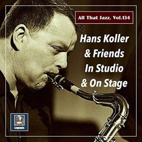 All That Jazz, Vol. 134: Hans Koller & Friends album cover