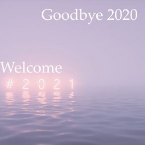 Goodbye 2020 Welcome 2021: New Year's Eve Jazz Music For The New Year's Party album cover