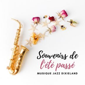 Souvenirs De L'été Passé – Musique De Jazz Dixieland Pour Se Souvenir De Vacances Parfaites, Ambiance Estivale De Détente album cover