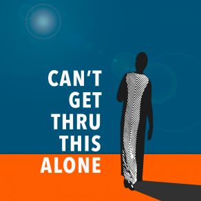 Can't Get Thru This Alone album cover