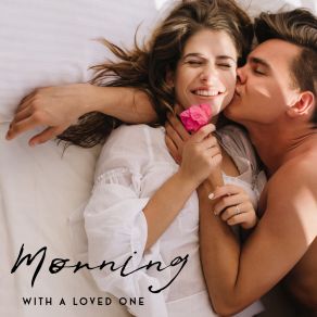 Morning With A Loved One – Relaxing Jazz Music For Lazy Weekend Mornings album cover
