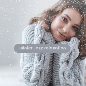 Winter Jazz Relaxation - Lounge Smooth Jazz, Elegant Piano And Saxophone Music album cover