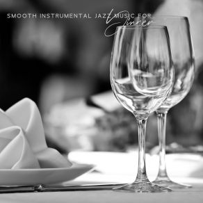 Smooth Instrumental Jazz Music For Dinner - Lounge Background Music album cover