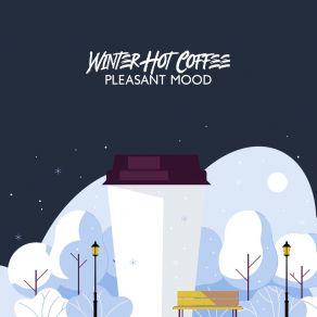 Winter Hot Coffee – Pleasant Mood, Relaxing Afternoon With Jazz Music album cover