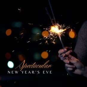Spectacular New Year's Eve. Elegant And Smooth Swing Jazz For New Year's Celebrations, Exquisite Atmosphere At Home album cover