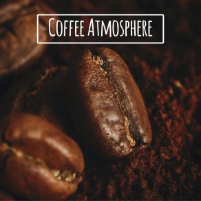 Coffee Atmosphere – Relaxing Time With Delicious Coffee album cover