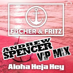 Aloha Heja Hey (Andrew Spencer VIP Mix) album cover