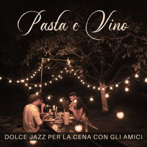 Pasta E Vino: Dolce Jazz Per La Cena Con Gli Amici album cover