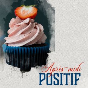 Après-Midi Positif – Bonne Rencontre Avec Musique Jazz, Dîner Au Restaurant album cover