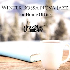 Winter Bossa Nova Jazz For Home Office: Good Mood & Positive Day album cover