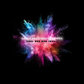 Sound Explosion Of Senses. Soul And R&B Jazz album cover