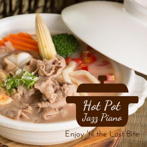 Hot Pot Jazz Piano - Enjoy 'Til The Last Bite album cover