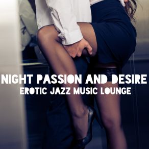 Night Passion And Desire: Erotic Jazz Music Lounge album cover