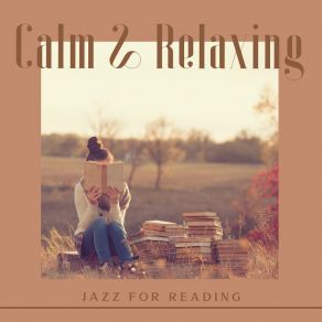 Calm & Relaxing Jazz For Reading – Chillout Instrumental Music, Finest Smooth Jazz & Bossa Nova, Lounge Music, Relax, Ambiance For Reading Books & Learning album cover