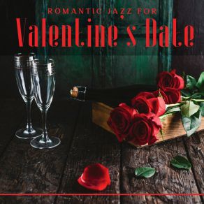 Romantic Jazz For Valentine’s Date: Atmospheric Background Music For A Perfect Date, Love Confessions, Intimate Moments, Sensual Vibes, Smooth Jazz album cover