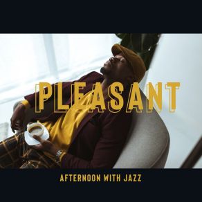 Pleasant Afternoon With Jazz: Relaxing Instrumental Music, Smooth Jazz & Bossa Nova, Subtle Lounge Music For Chillout album cover
