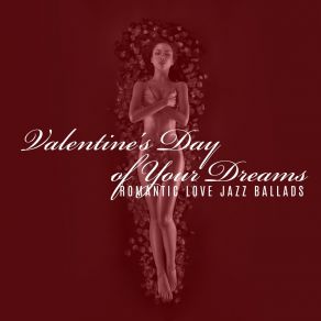 Valentine's Day Of Your Dreams: Romantic Love Jazz Ballads album cover