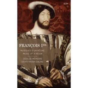 Francois Ier - Musique D'un Regne - Doulce Memoire CD1 album cover