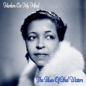 Harlem On My Mind! - The Blues Of Ethel Waters album cover