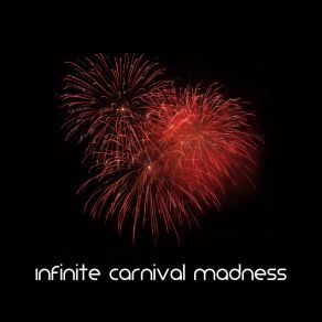 Infinite Carnival Madness - Dance And Party Rhythms album cover