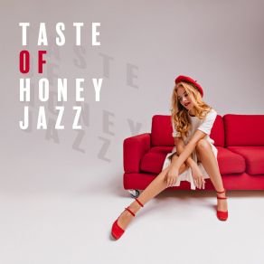 Taste Of Honey Jazz - Piano Jazz For Calm & Relax, Smooth Jazz, Cozy Jazz Music, Relaxing Jazz Piano Music For Relaxation album cover